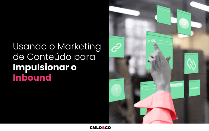 Usando o Marketing de Conteúdo para Impulsionar o Inbound 3 Usando o Marketing de Conteúdo para Impulsionar o Inbound