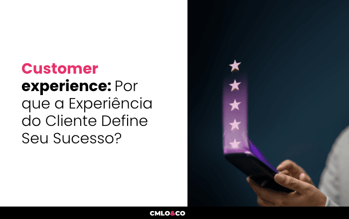 Customer experience: Por que a Experiência do Cliente Define Seu Sucesso? 8 Customer experience: Por que a Experiência do Cliente Define Seu Sucesso?