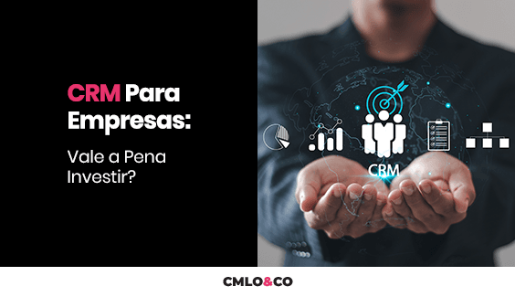 CRM Para Empresas: Vale a Pena Investir? 2 CRM Para Empresas: Vale a Pena Investir?