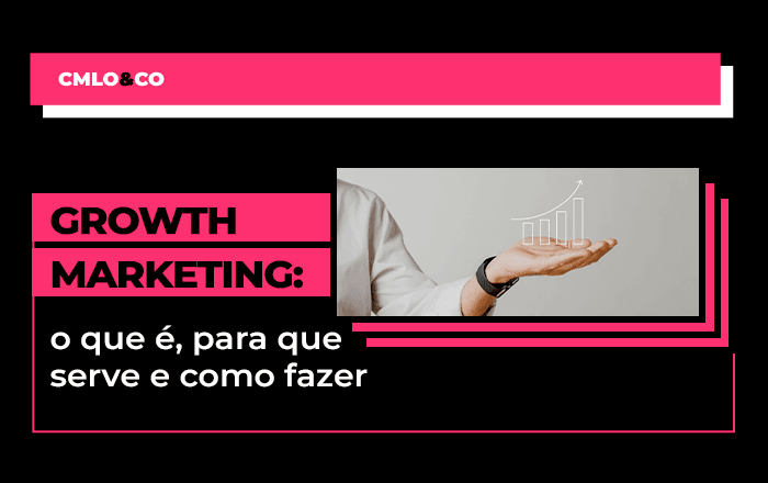 Growth Marketing: o que é, para que serve e como fazer 5 Growth Marketing: o que é, para que serve e como fazer