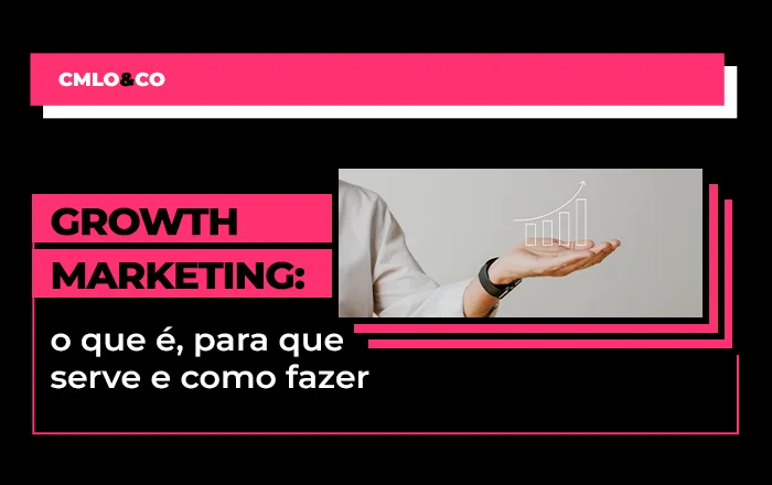 Growth Marketing: o que é, para que serve e como fazer