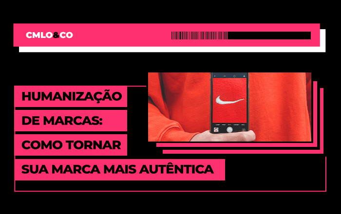 Humanização de marcas: como tornar sua marca mais autêntica 2 Humanização de marcas: como tornar sua marca mais autêntica