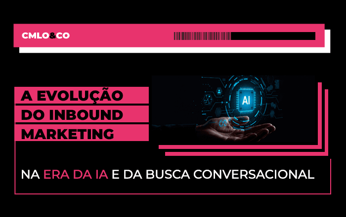 A evolução do Inbound Marketing na era da IA e da busca conversacional 4 A evolução do Inbound Marketing na era da IA e da busca conversacional