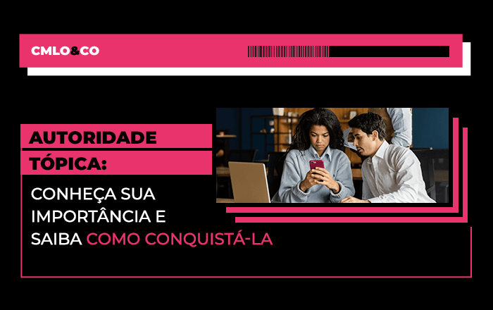Autoridade tópica: conheça sua importância e saiba como conquistá-la 1 Autoridade tópica: conheça sua importância e saiba como conquistá-la