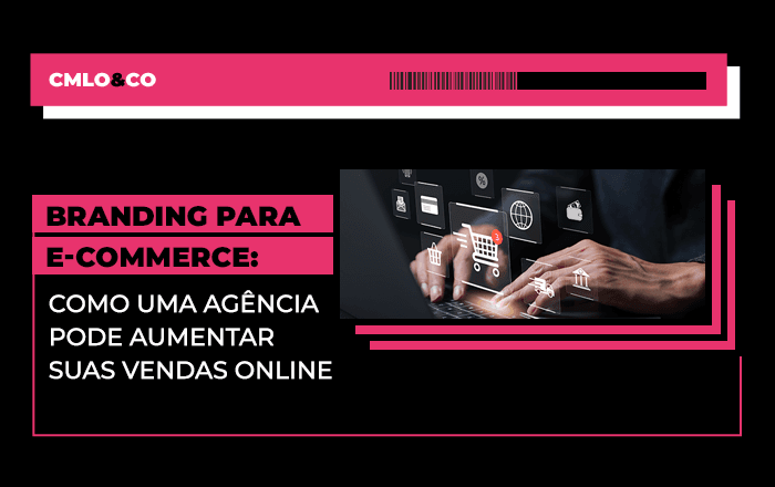 Branding para e-commerce: como uma agência pode aumentar suas vendas online