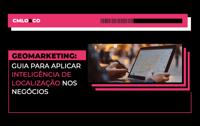 Geomarketing: guia para aplicar inteligência de localização nos negócios