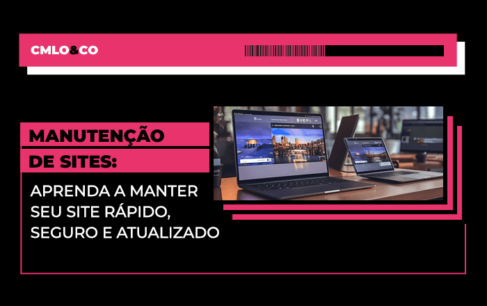 Manutenção de sites: aprenda a manter seu site rápido, seguro e atualizado