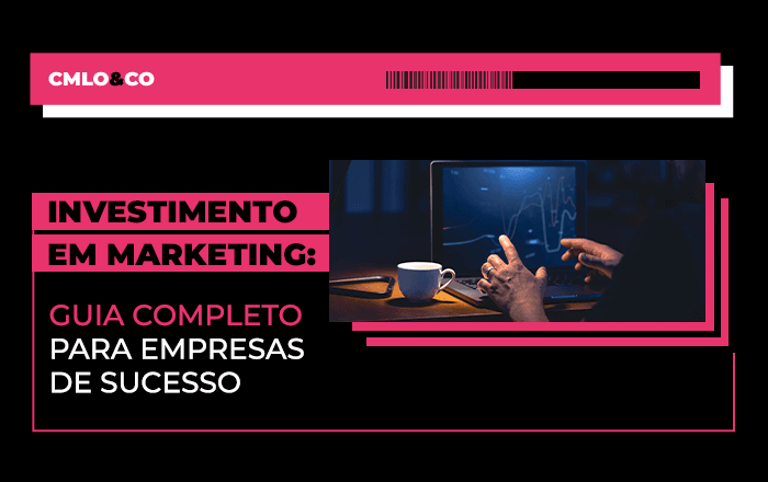 Investimento em marketing: guia completo para empresas de sucesso