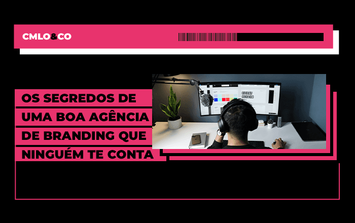 Os segredos de uma boa agência de branding que ninguém te conta