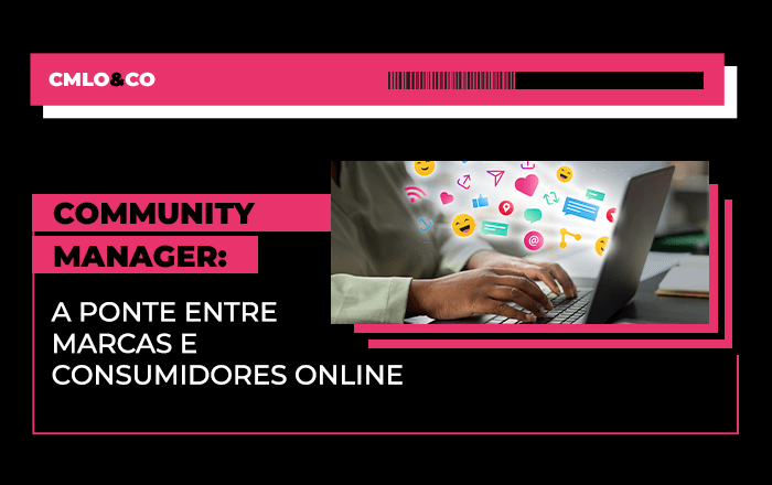 Community manager: a ponte entre marcas e consumidores online