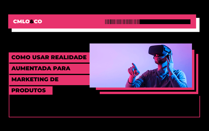 Como usar realidade aumentada para marketing de produtos