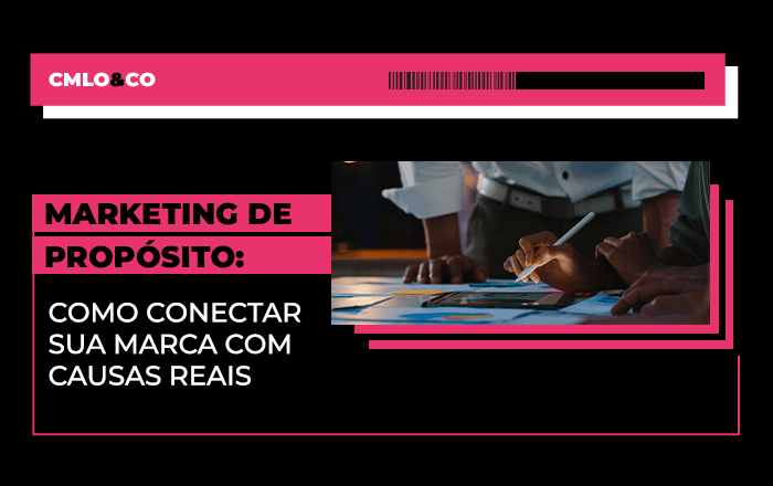 Marketing de propósito: como conectar sua marca com causas reais