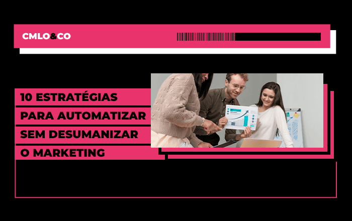 10 estratégias para automatizar sem desumanizar o marketing