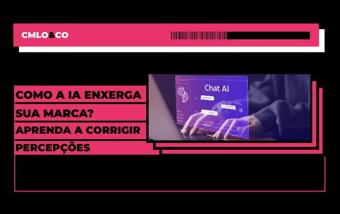 Como a IA enxerga sua marca? Aprenda a corrigir percepções