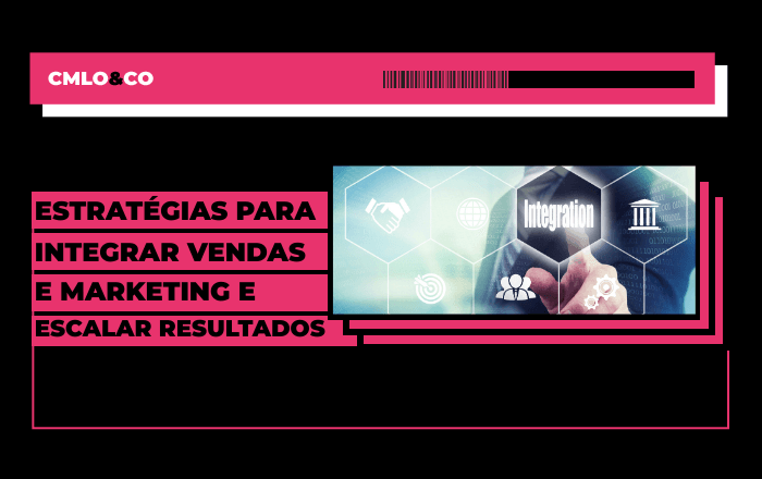Estratégias para integrar marketing e vendas e escalar resultados