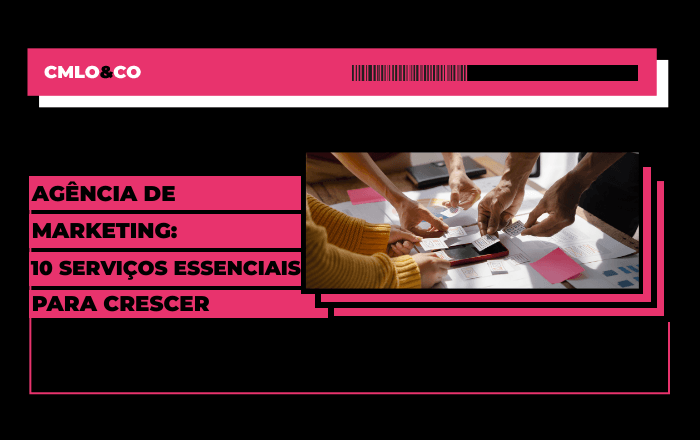 Agência de marketing: 10 serviços essenciais para crescer