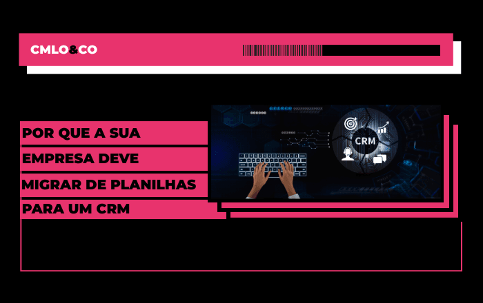 Por que sua empresa deve migrar de planilhas para um CRM?
