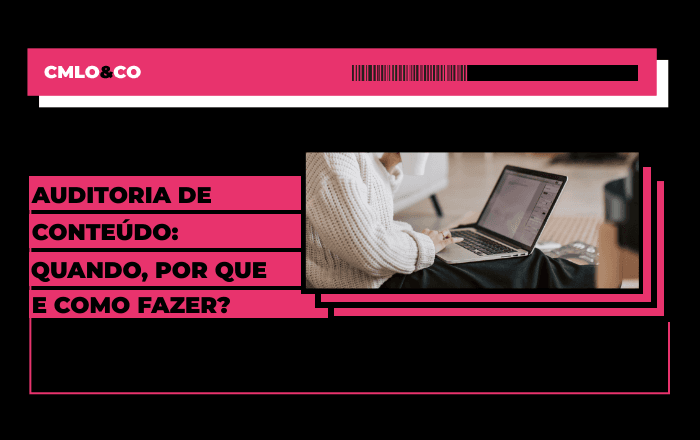 Auditoria de conteúdo: quando, por que e como fazer