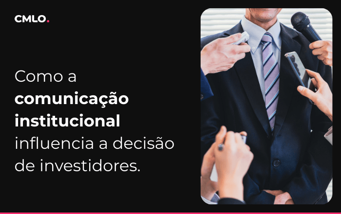 Como a comunicação institucional influencia a decisão de investidores