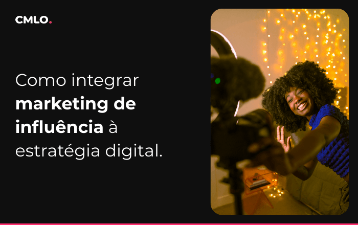 Como integrar marketing de influência à estratégia digital da sua marca