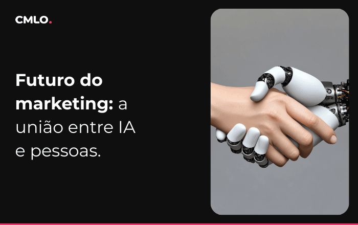 Futuro do marketing: a união entre IA e pessoas