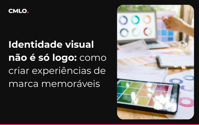 Identidade visual não é só logo: como criar experiências de marca memoráveis