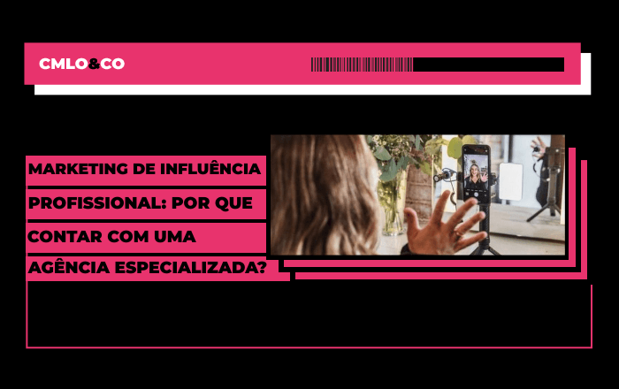 Marketing de influência profissional: por que contar com uma agência especializada