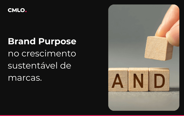 O papel do brand purpose no crescimento sustentável de marcas