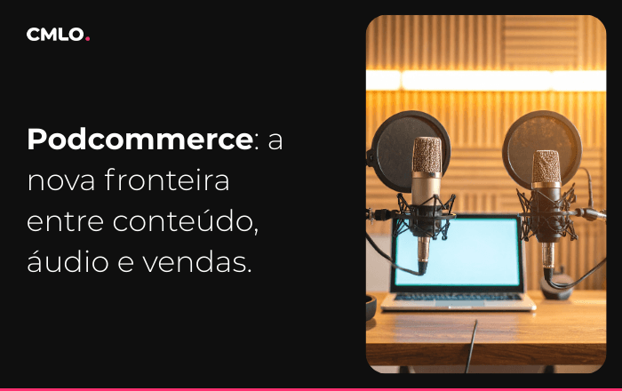 Podcommerce: a nova fronteira entre conteúdo, áudio e vendas