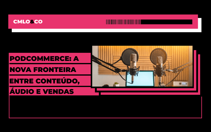 Podcommerce: a nova fronteira entre conteúdo, áudio e vendas