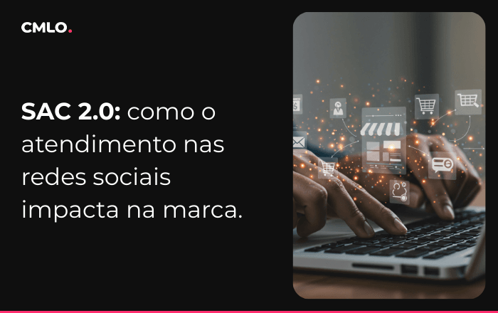 SAC 2.0: como o atendimento nas redes sociais impacta vendas e reputação