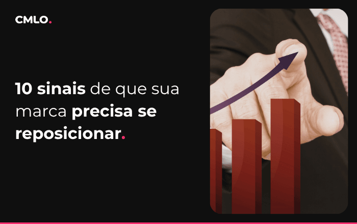 10 sinais de que sua marca precisa se reposicionar