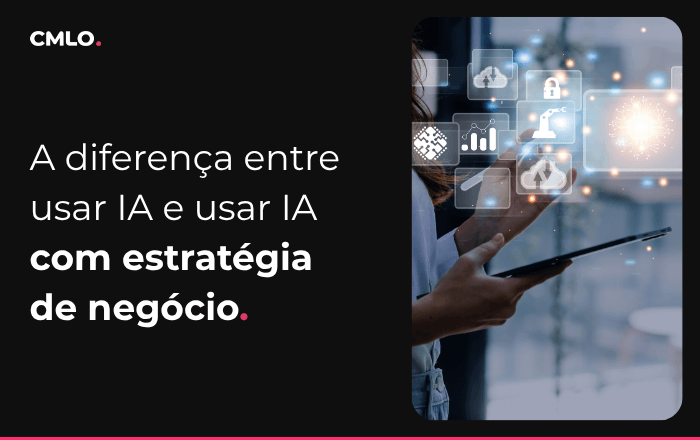 A diferença entre usar IA e usar IA com estratégia de negócios