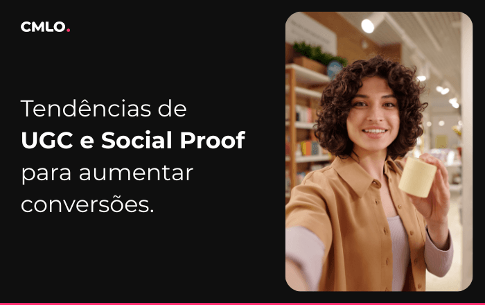 Tendências de User-Generated Content e Social Proof para aumentar conversões
