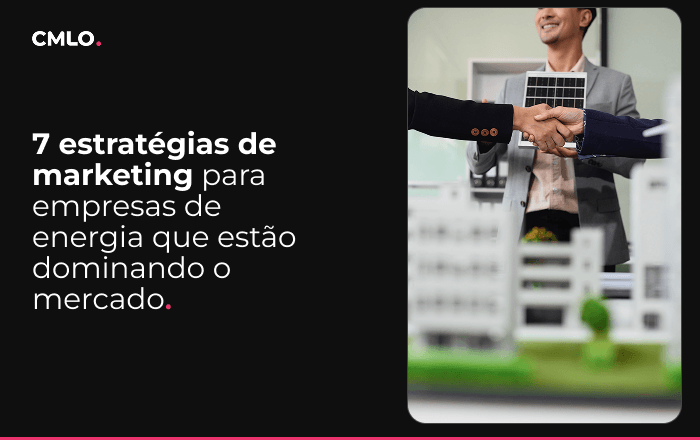 7 estratégias de marketing para empresas de energia que estão dominando o mercado