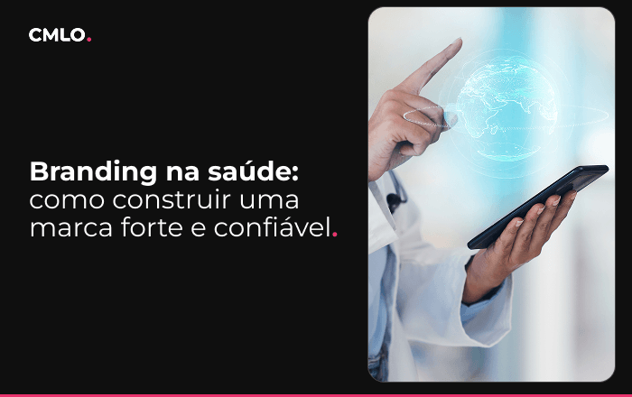 Branding na saúde: como construir uma marca forte e confiável