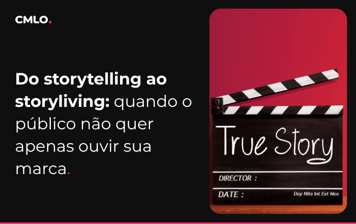 Do storytelling ao storyliving: o público não quer só ouvir