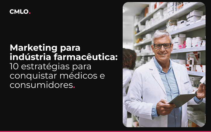 Marketing para indústria farmacêutica: 10 estratégias para conquistar médicos e consumidores