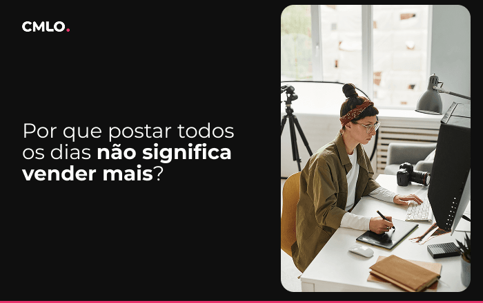 Por que postar todos os dias nas redes sociais não significa vender mais?