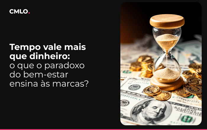 Tempo vale mais que dinheiro: o que o paradoxo do bem-estar ensina às marcas?